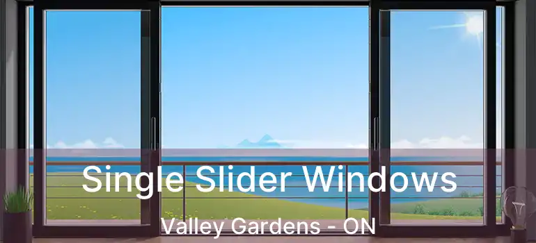  Single Slider Windows Valley Gardens - ON