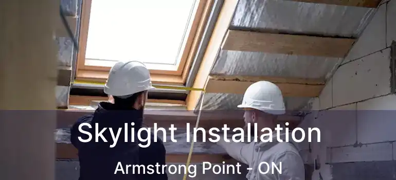 Skylight Installation Armstrong Point - ON