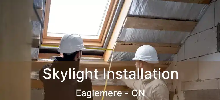  Skylight Installation Eaglemere - ON