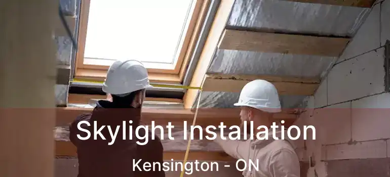  Skylight Installation Kensington - ON