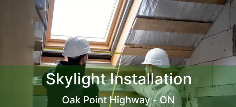  Skylight Installation Oak Point Highway - ON