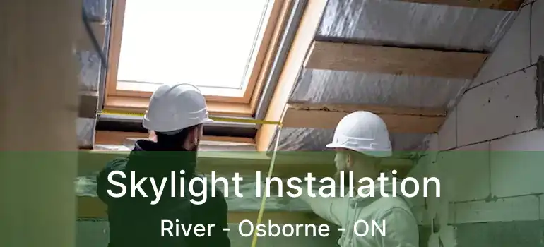  Skylight Installation River - Osborne - ON