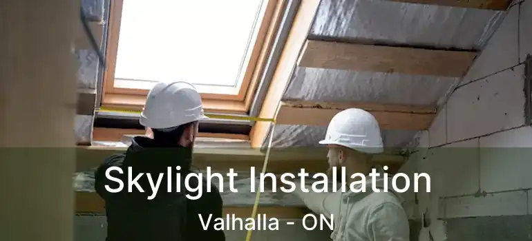  Skylight Installation Valhalla - ON
