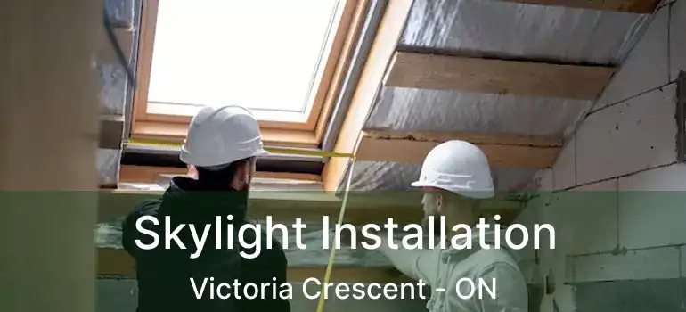  Skylight Installation Victoria Crescent - ON