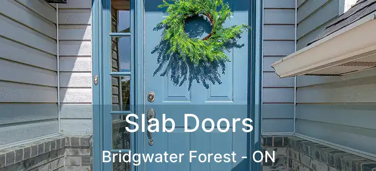  Slab Doors Bridgwater Forest - ON