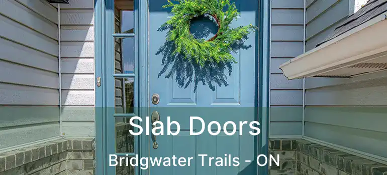  Slab Doors Bridgwater Trails - ON