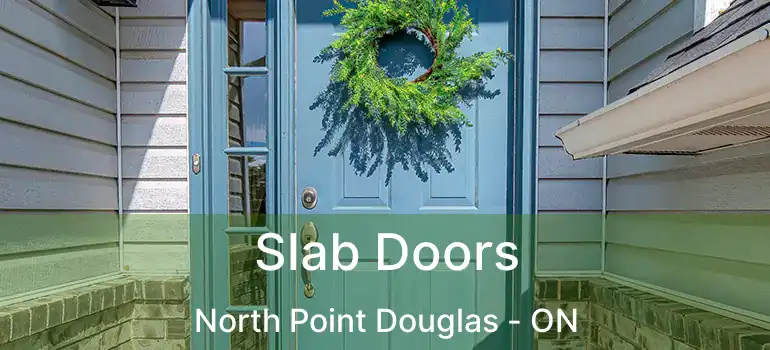  Slab Doors North Point Douglas - ON
