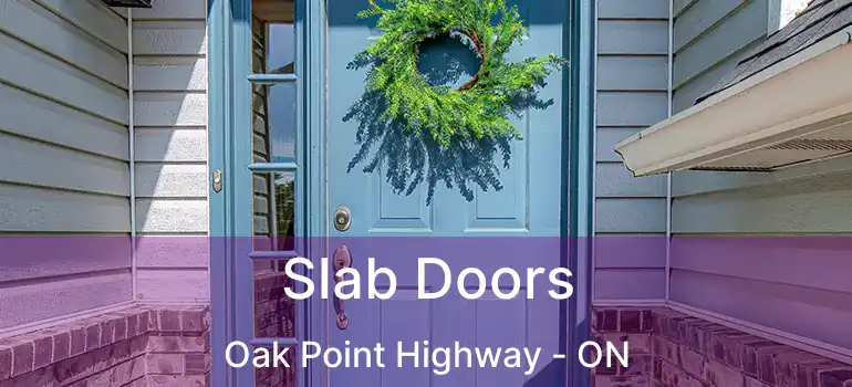  Slab Doors Oak Point Highway - ON