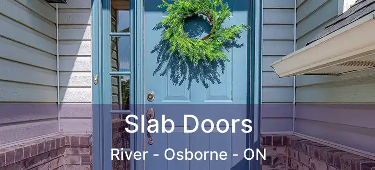  Slab Doors River - Osborne - ON