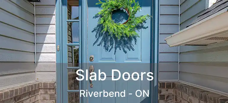  Slab Doors Riverbend - ON