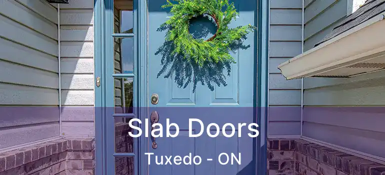  Slab Doors Tuxedo - ON