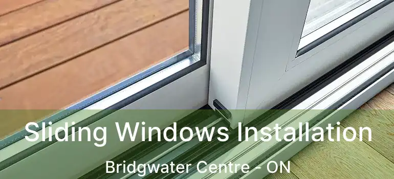  Sliding Windows Installation Bridgwater Centre - ON