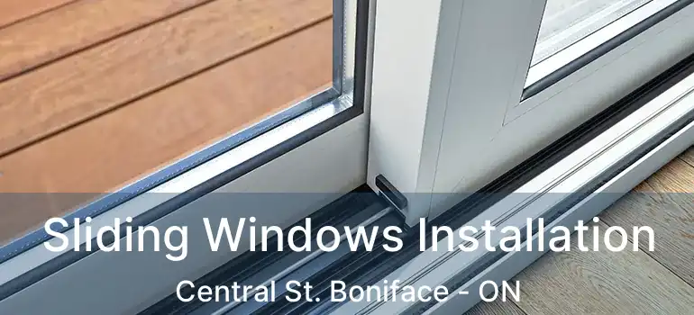  Sliding Windows Installation Central St. Boniface - ON