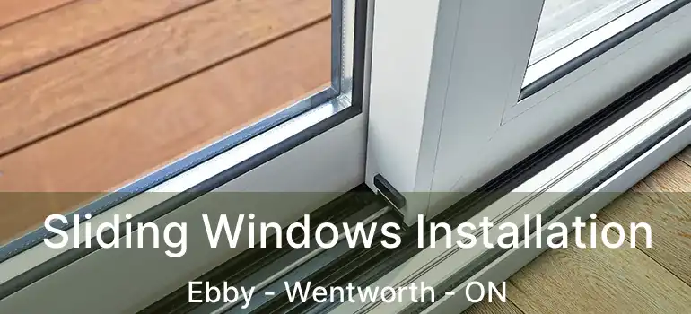  Sliding Windows Installation Ebby - Wentworth - ON
