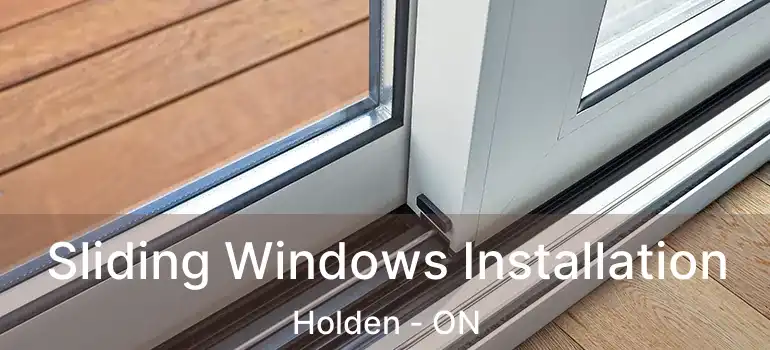  Sliding Windows Installation Holden - ON