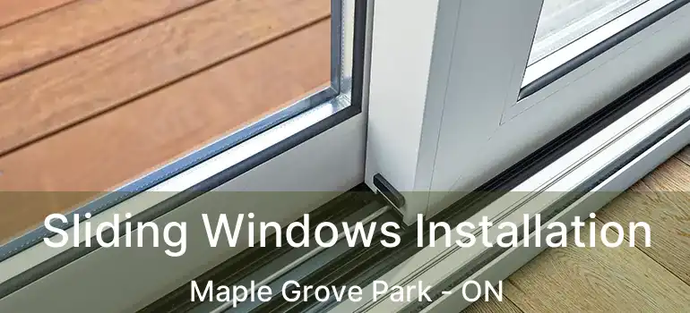  Sliding Windows Installation Maple Grove Park - ON