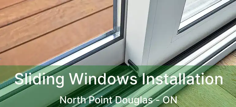  Sliding Windows Installation North Point Douglas - ON
