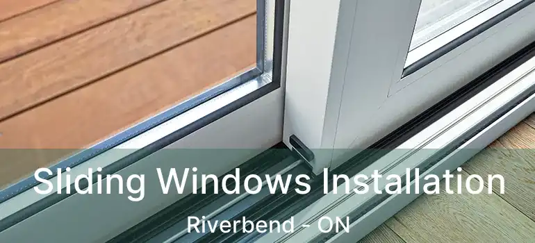  Sliding Windows Installation Riverbend - ON