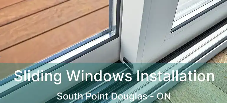  Sliding Windows Installation South Point Douglas - ON
