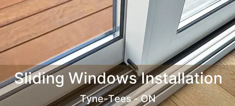  Sliding Windows Installation Tyne-Tees - ON