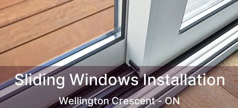  Sliding Windows Installation Wellington Crescent - ON