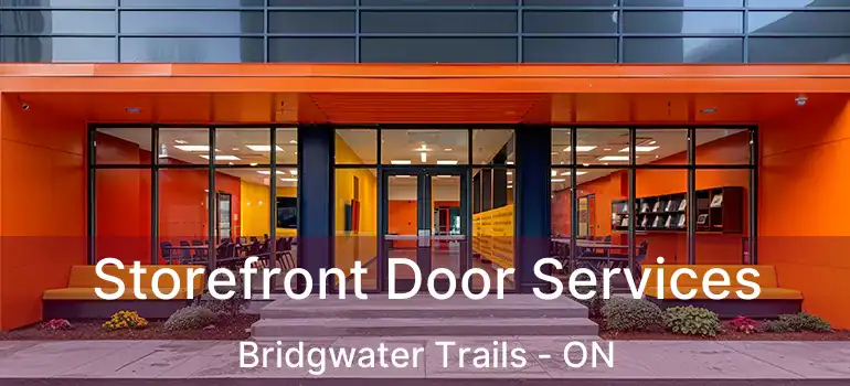  Storefront Door Services Bridgwater Trails - ON