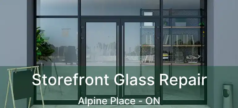  Storefront Glass Repair Alpine Place - ON