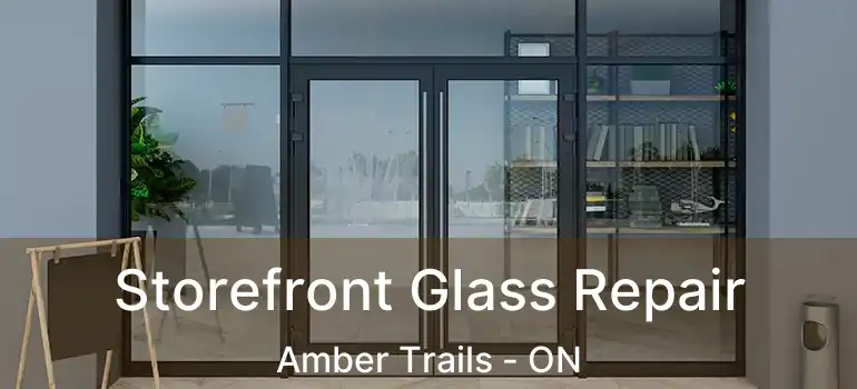  Storefront Glass Repair Amber Trails - ON