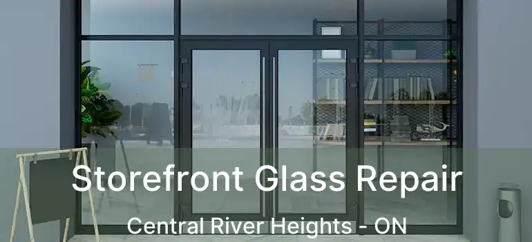  Storefront Glass Repair Central River Heights - ON