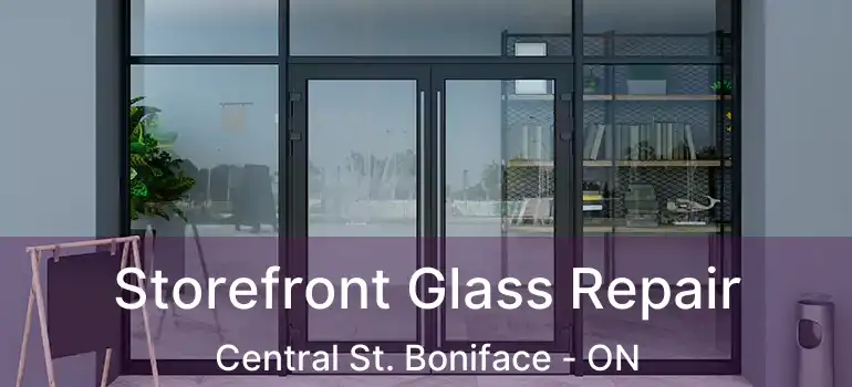  Storefront Glass Repair Central St. Boniface - ON