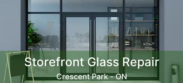  Storefront Glass Repair Crescent Park - ON