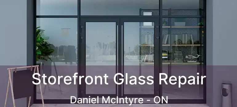  Storefront Glass Repair Daniel McIntyre - ON