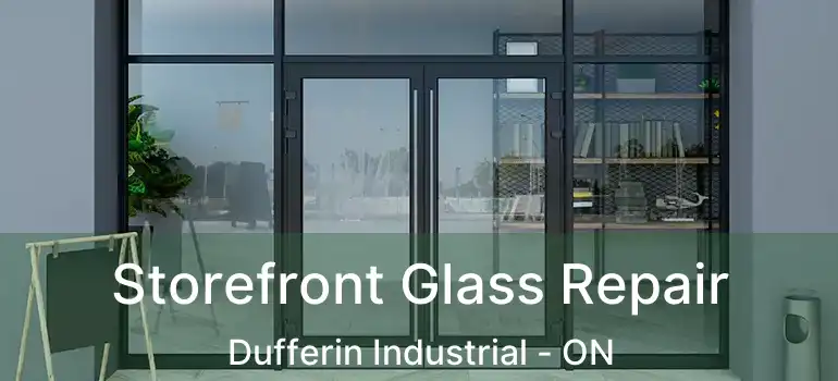  Storefront Glass Repair Dufferin Industrial - ON