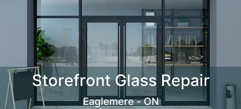  Storefront Glass Repair Eaglemere - ON