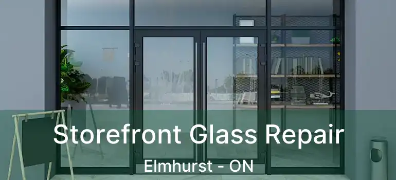  Storefront Glass Repair Elmhurst - ON