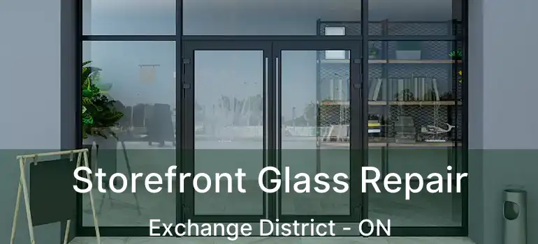  Storefront Glass Repair Exchange District - ON
