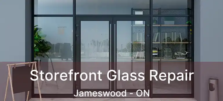  Storefront Glass Repair Jameswood - ON