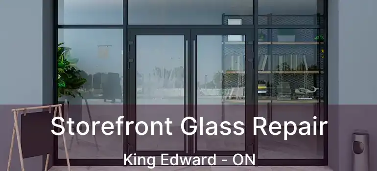  Storefront Glass Repair King Edward - ON