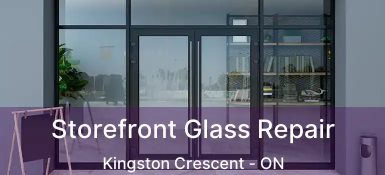  Storefront Glass Repair Kingston Crescent - ON