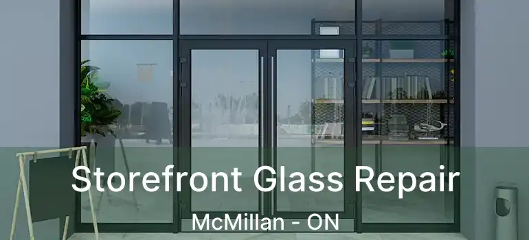  Storefront Glass Repair McMillan - ON