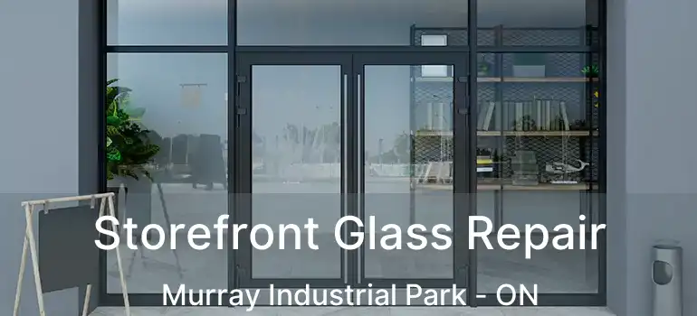 Storefront Glass Repair Murray Industrial Park - ON