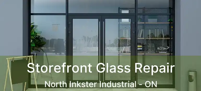  Storefront Glass Repair North Inkster Industrial - ON