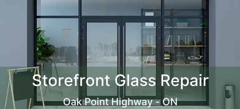  Storefront Glass Repair Oak Point Highway - ON