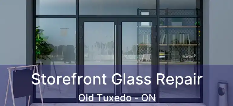  Storefront Glass Repair Old Tuxedo - ON