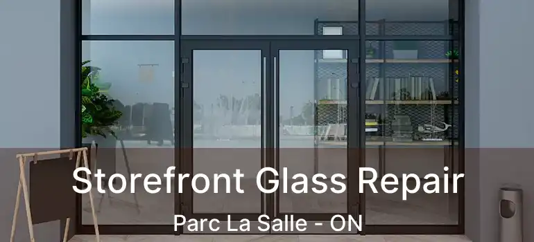  Storefront Glass Repair Parc La Salle - ON