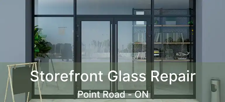  Storefront Glass Repair Point Road - ON