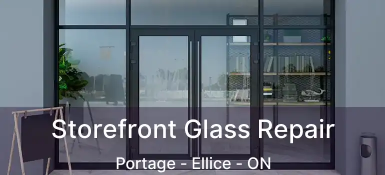  Storefront Glass Repair Portage - Ellice - ON