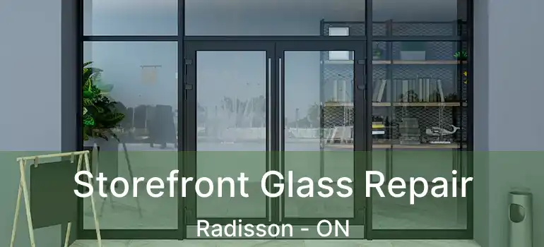 Storefront Glass Repair Radisson - ON