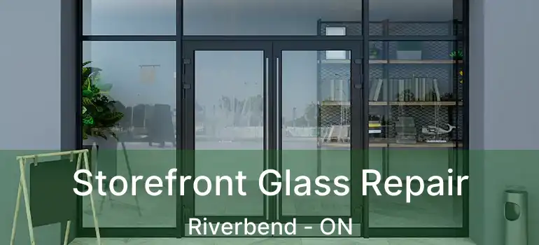  Storefront Glass Repair Riverbend - ON
