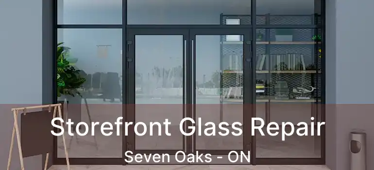  Storefront Glass Repair Seven Oaks - ON